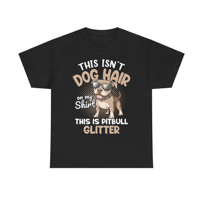 Funny Pitbull Glitter Tee, Dog Hair Shirt, Pet Lover Gift, Unisex Tshirt, Animal Owner Apparel